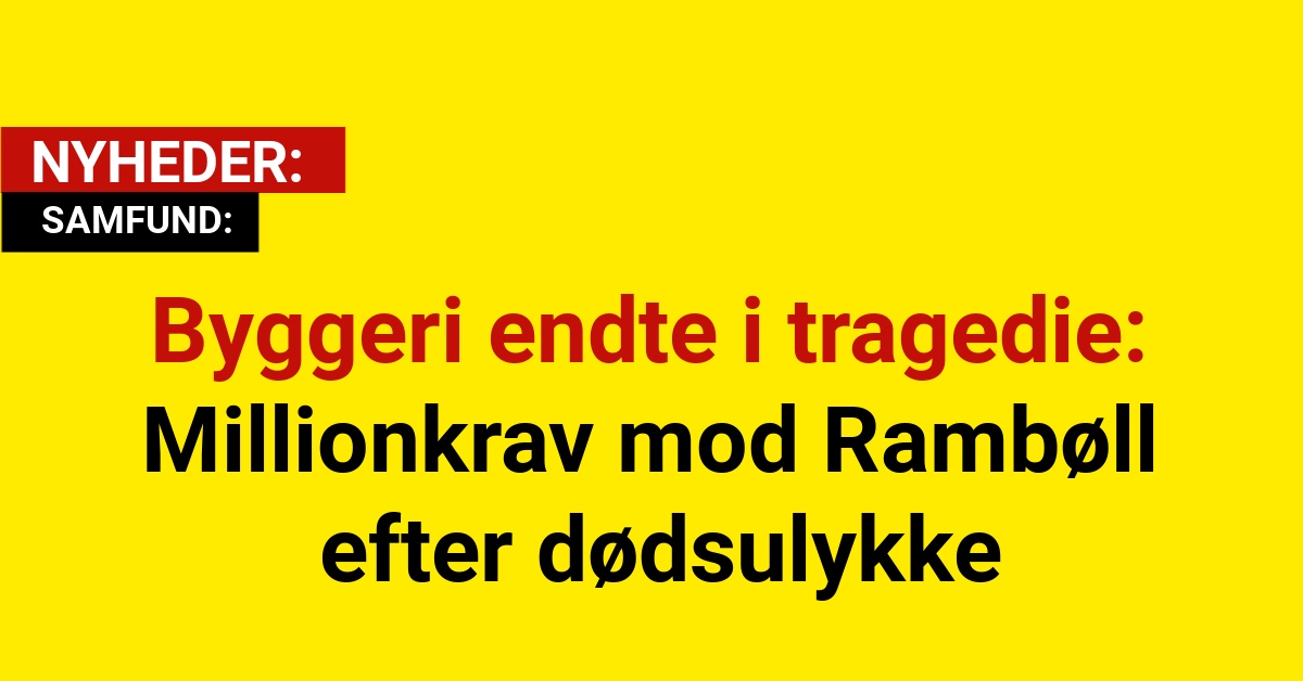 Byggeri endte i tragedie: Millionkrav mod Rambøll efter dødsulykke
