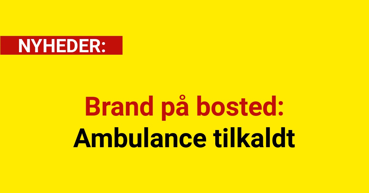 Brand på bosted: Ambulance tilkaldt