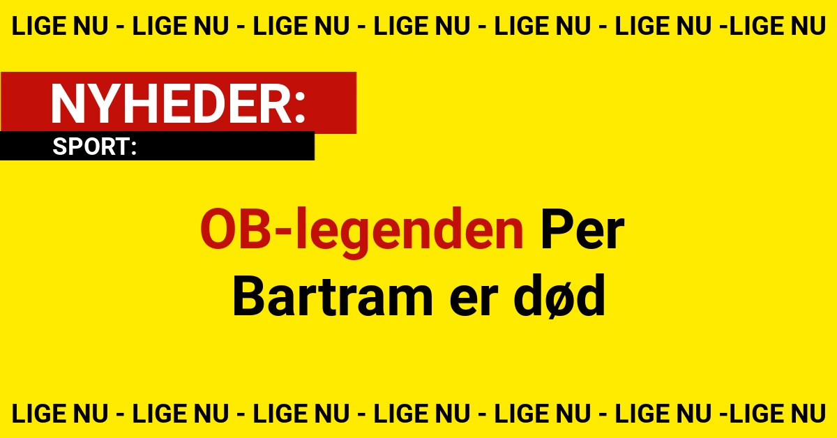 OB-legenden Per Bartram er død