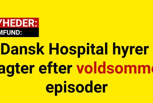 Dansk Hospital hyrer vagter efter voldsomme episoder
