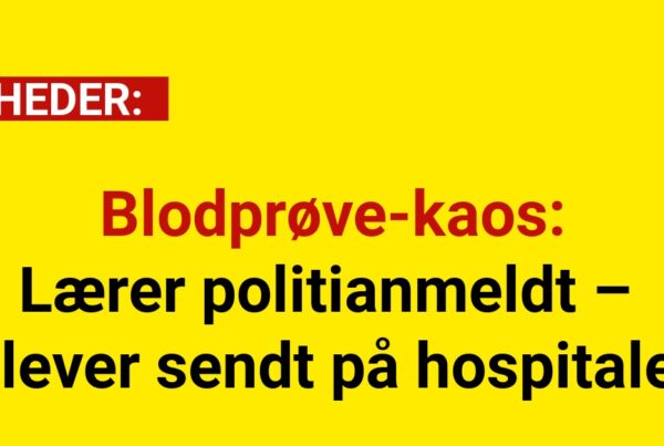 Blodprøve-kaos: Lærer politianmeldt – elever sendt på hospitalet