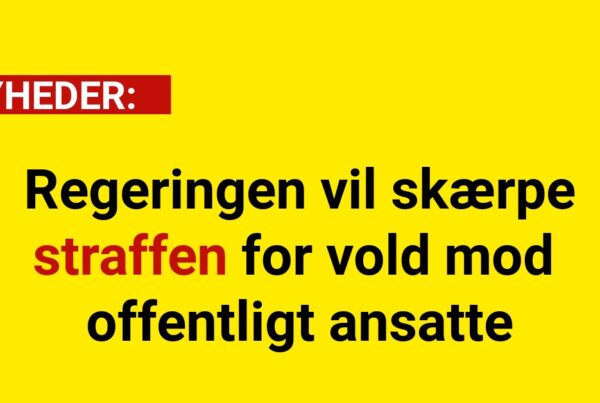 Regeringen vil skærpe straffen for vold mod offentligt ansatte