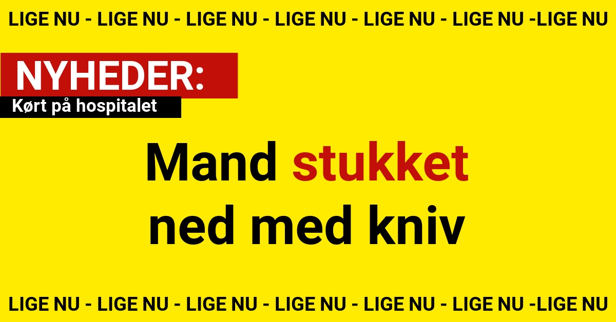 Mand stukket ned med kniv: Kørt på hospitalet