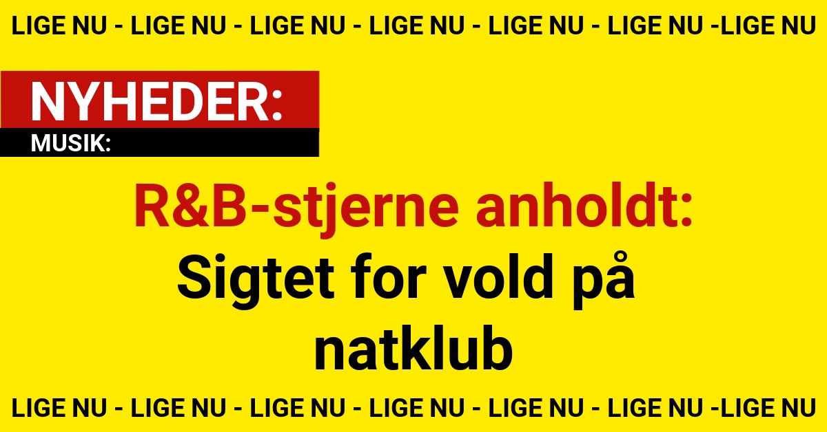 R&B-stjerne anholdt: Sigtet for vold på natklub