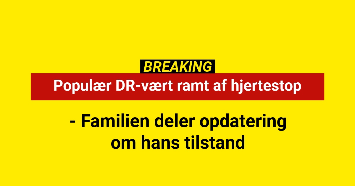 Populær DR-vært ramt af hjertestop - familie deler opdatering om hans tilstand