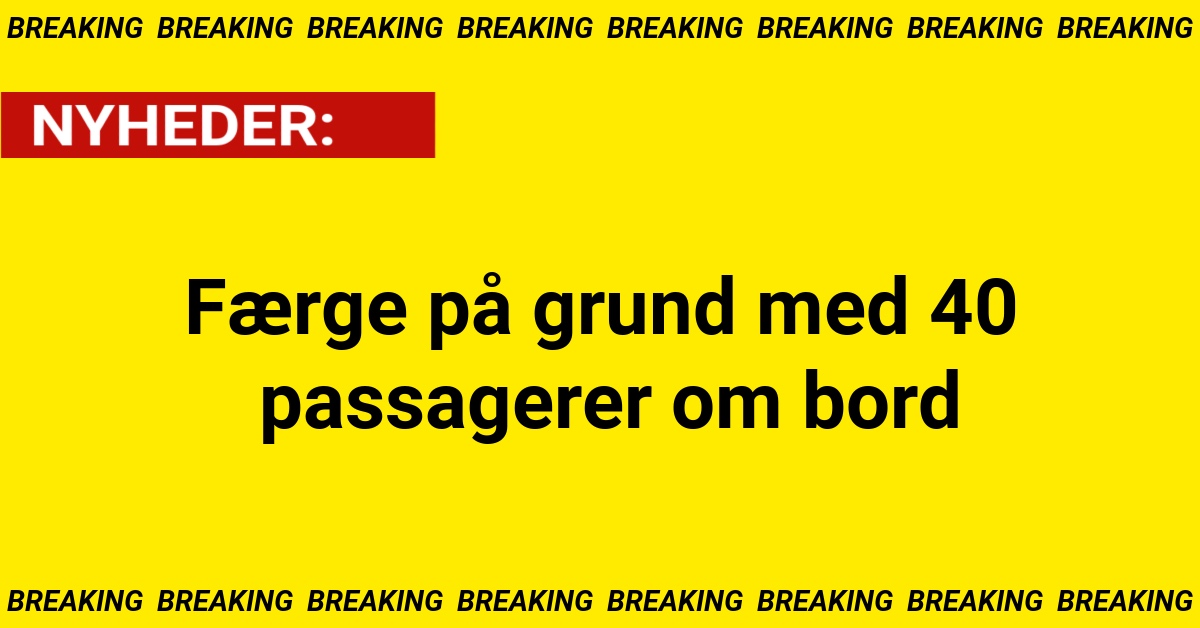 BREAKING: Færge på grund med 40 passagerer om bord