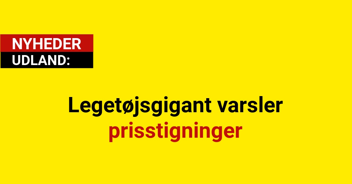 Legetøjsgigant varsler prisstigninger