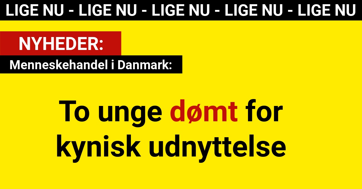 Menneskehandel i Danmark: To unge dømt for kynisk udnyttelse