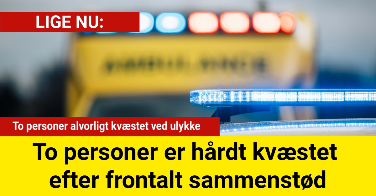 To personer er hårdt kvæstet efter frontalt sammenstød