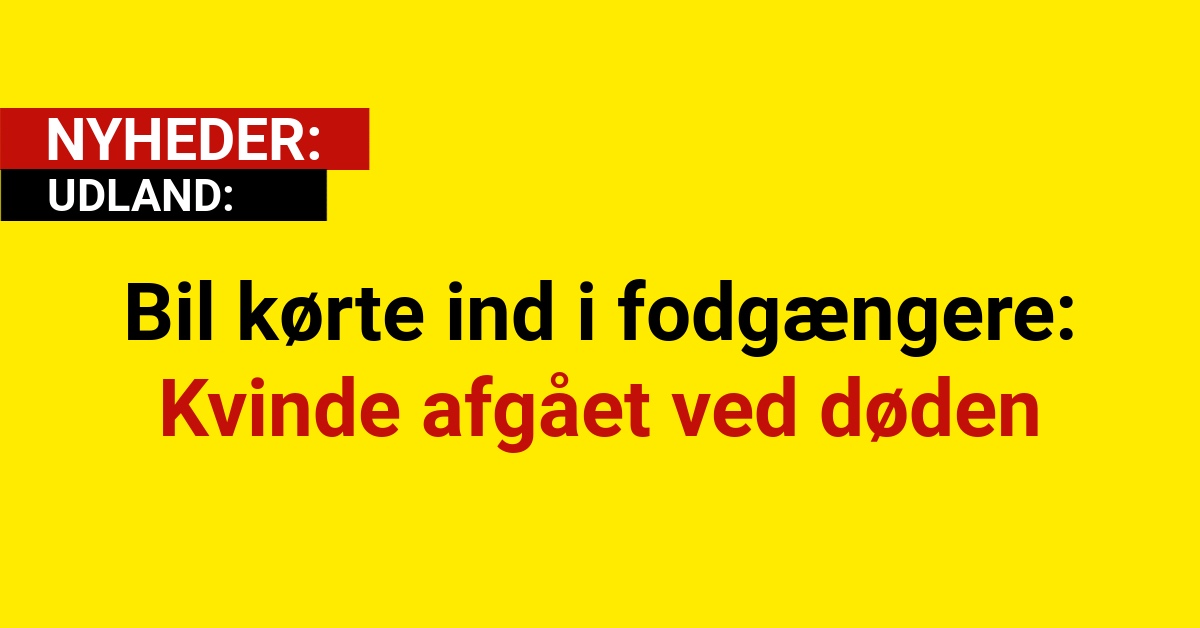 Bil kørte ind i fodgængere: Kvinde afgået ved døden