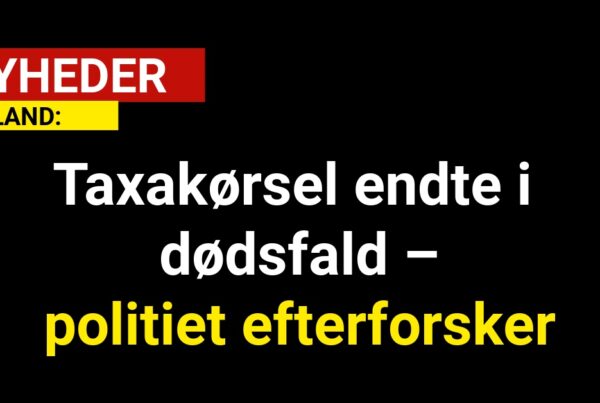 Taxakørsel endte i dødsfald – politiet efterforsker