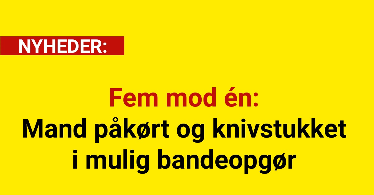 Fem mod én: Mand påkørt og knivstukket i mulig bandeopgør