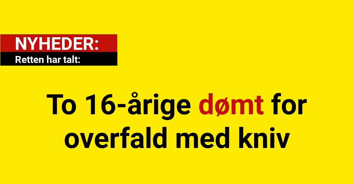 Retten har talt: To 16-årige dømt for overfald med kniv