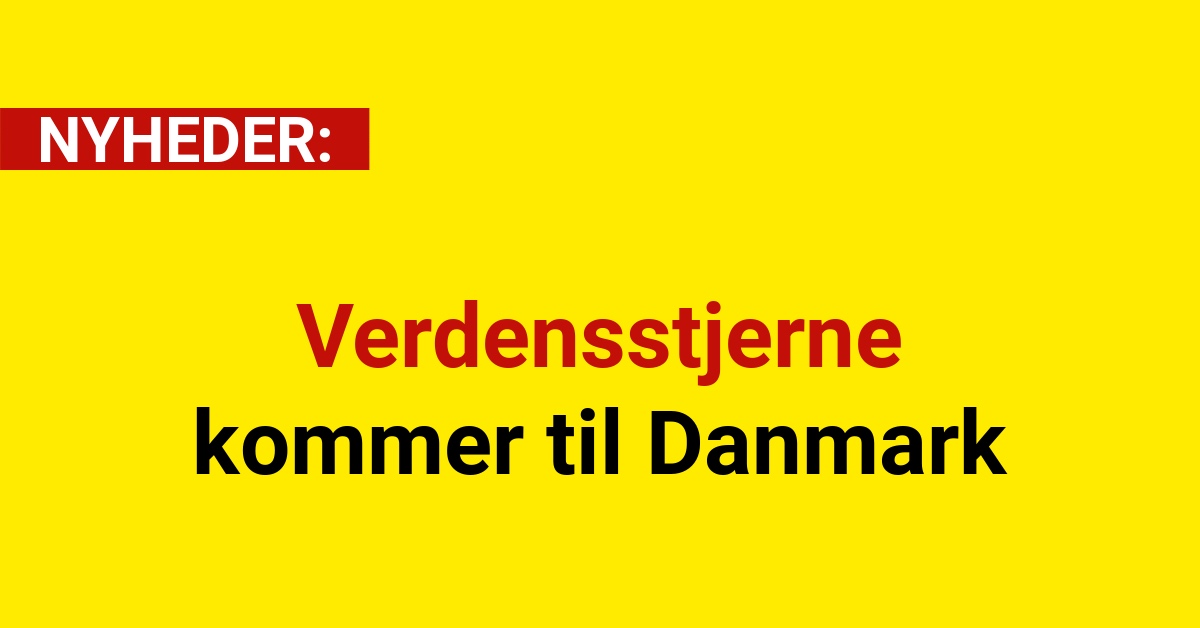Verdensstjerne kommer til Danmark