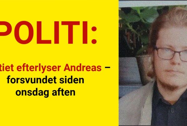 Politiet efterlyser Andreas – forsvundet siden onsdag aften
