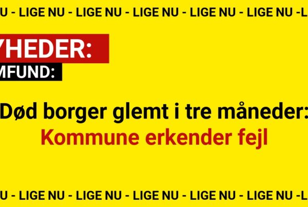 Død borger glemt i tre måneder: Kommune erkender fejlDød borger glemt i tre måneder: Kommune erkender fejl
