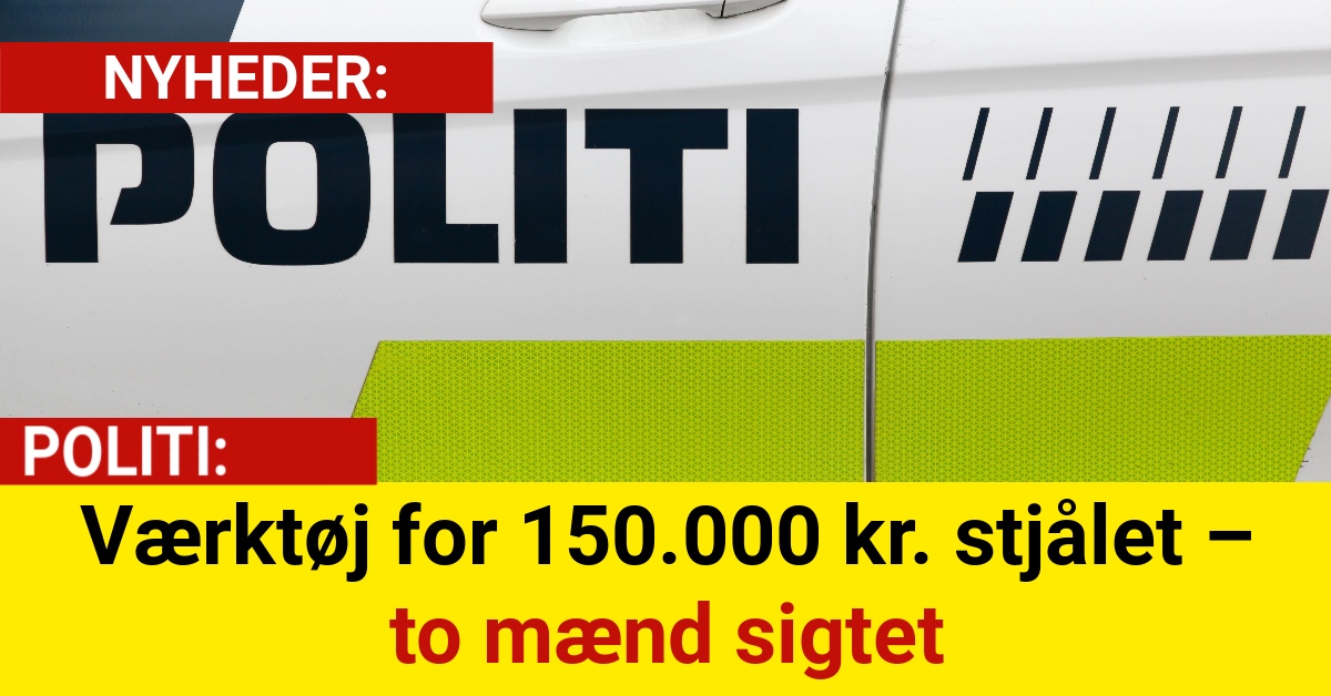 Værktøj for 150.000 kr. stjålet – to mænd sigtet