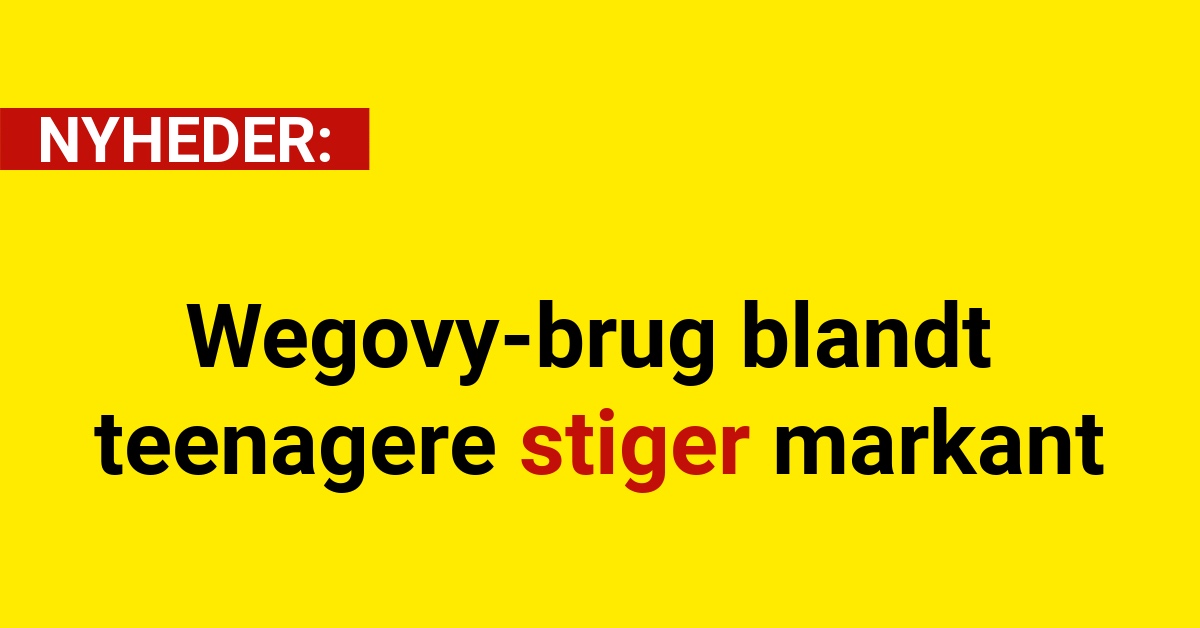 Wegovy-brug blandt teenagere stiger markant