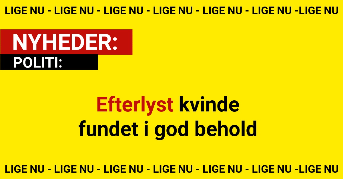 Efterlyst kvinde fundet i god behold