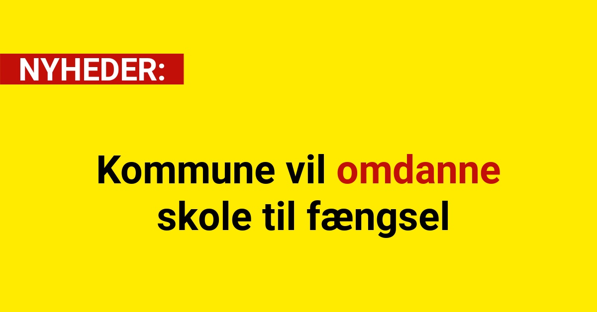 Kommune vil omdanne skole til fængsel