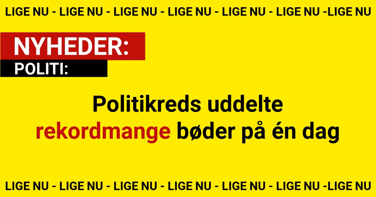 Politikreds uddelte rekordmange bøder på én dag