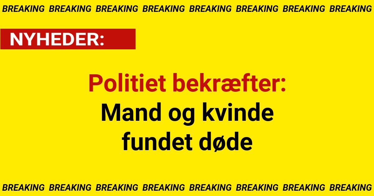 Politiet bekræfter: Mand og kvinde fundet døde
