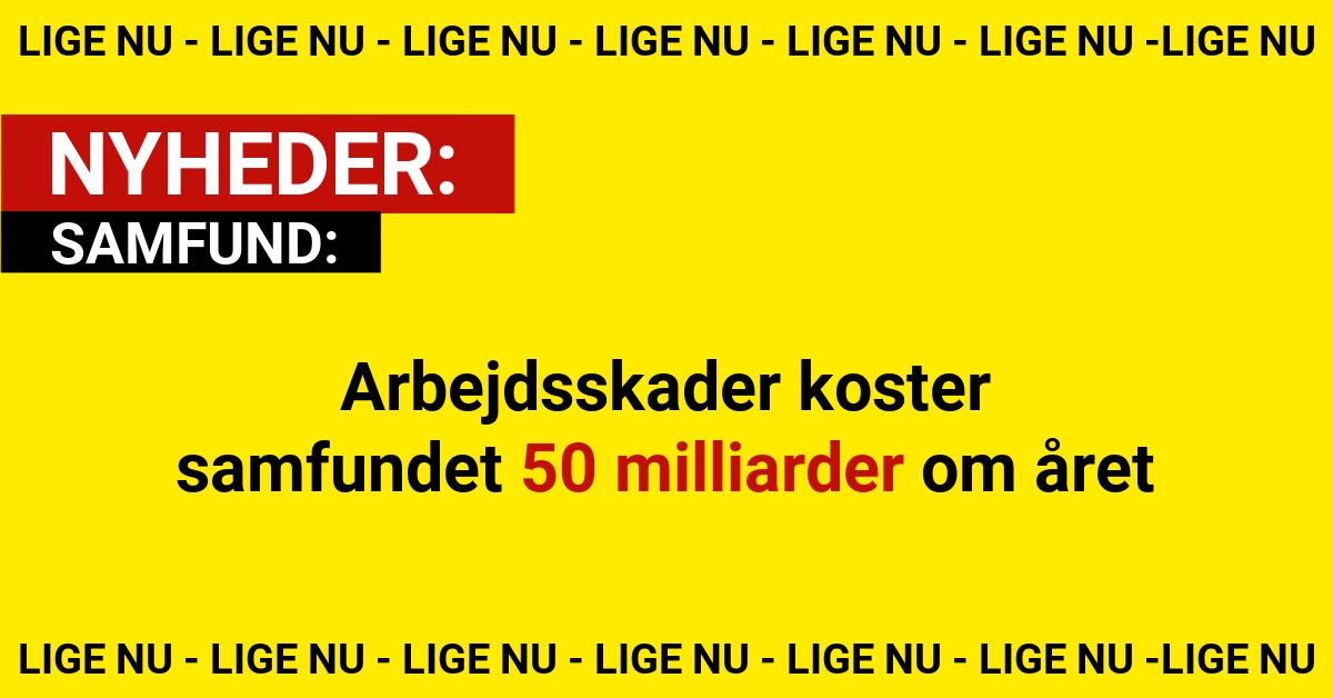 Arbejdsskader koster samfundet 50 milliarder om året