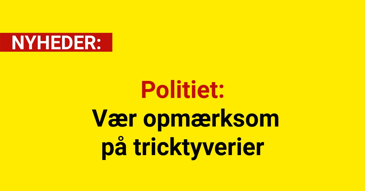 Politiet: Vær opmærksom på tricktyverier