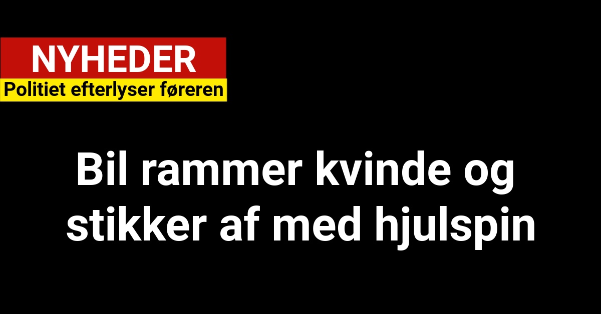 Bil rammer kvinde og stikker af med hjulspin – politiet efterlyser føreren