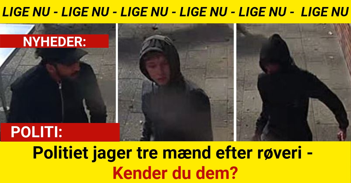 Politiet jager tre mænd efter røveri - Kender du dem?