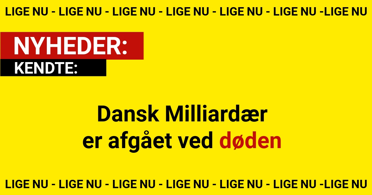 Dansk Milliardær er afgået ved døden