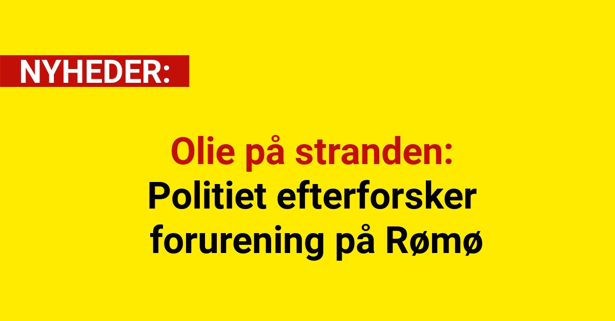 Olie på stranden: Politiet efterforsker forurening på Rømø