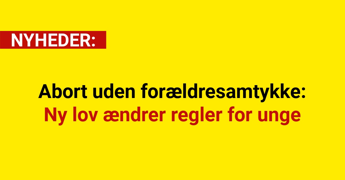 Abort uden forældresamtykke: Ny lov ændrer regler for unge