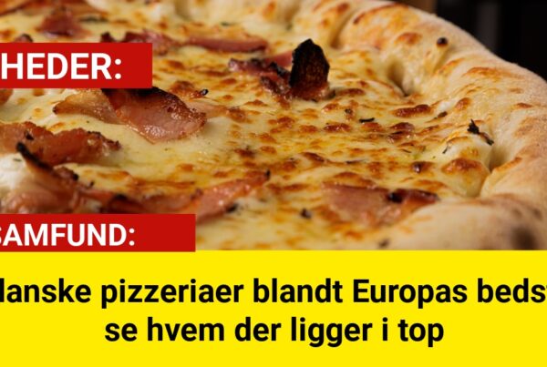 To danske pizzeriaer blandt Europas bedste – se hvem der ligger i top