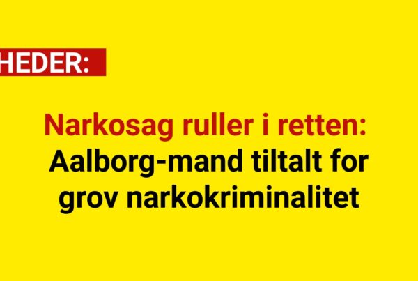 Narkosag ruller i retten: Aalborg-mand tiltalt for grov narkokriminalitet