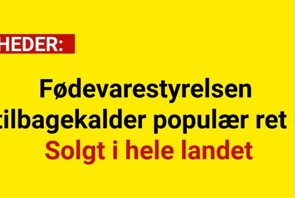 Fødevarestyrelsen tilbagekalder populær ret - Solgt i hele landet