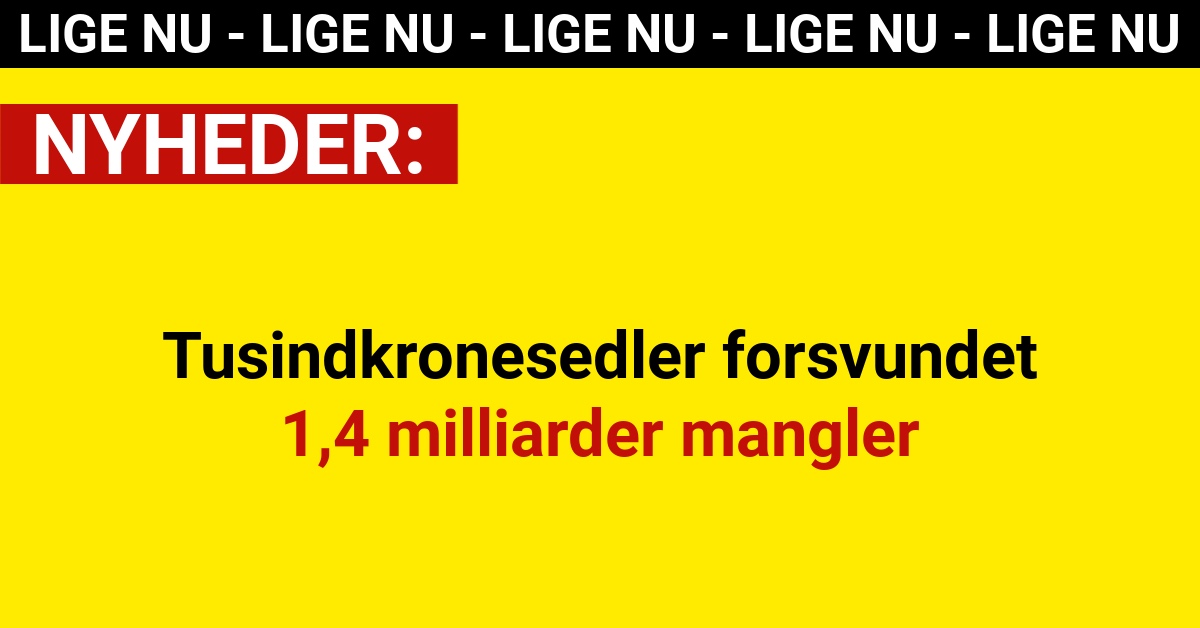 Tusindkronesedler forsvundet – 1,4 milliarder mangler