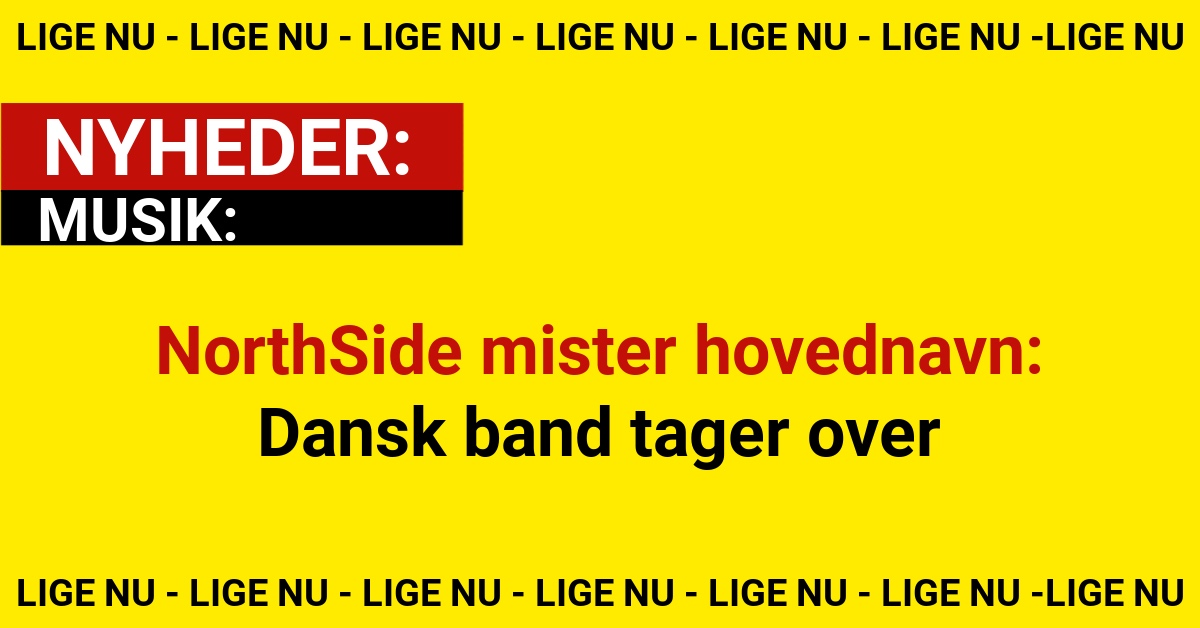 NorthSide mister hovednavn - dansk band tager over
