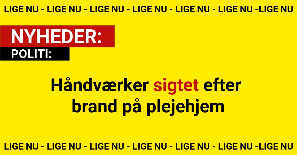 Håndværker sigtet efter brand på plejehjem