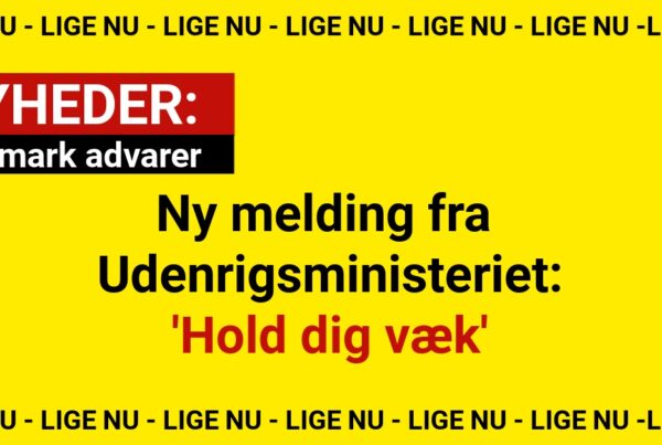 Ny melding fra Udenrigsministeriet: 'Hold dig væk'
