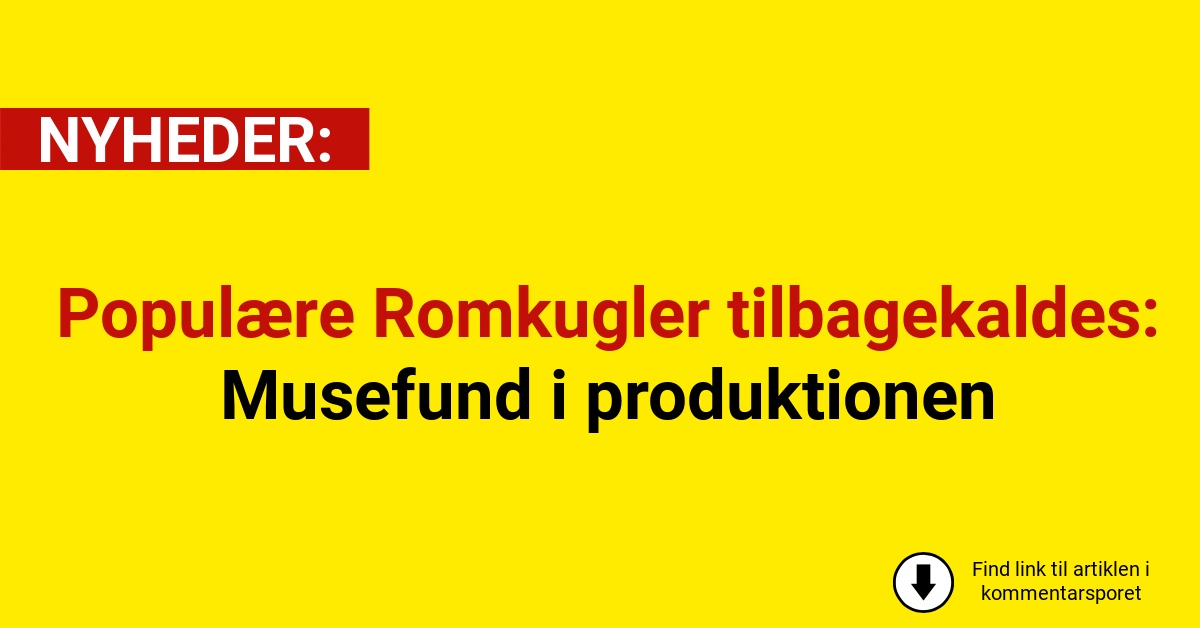 Populære Romkugler tilbagekaldes: Musefund i produktionen