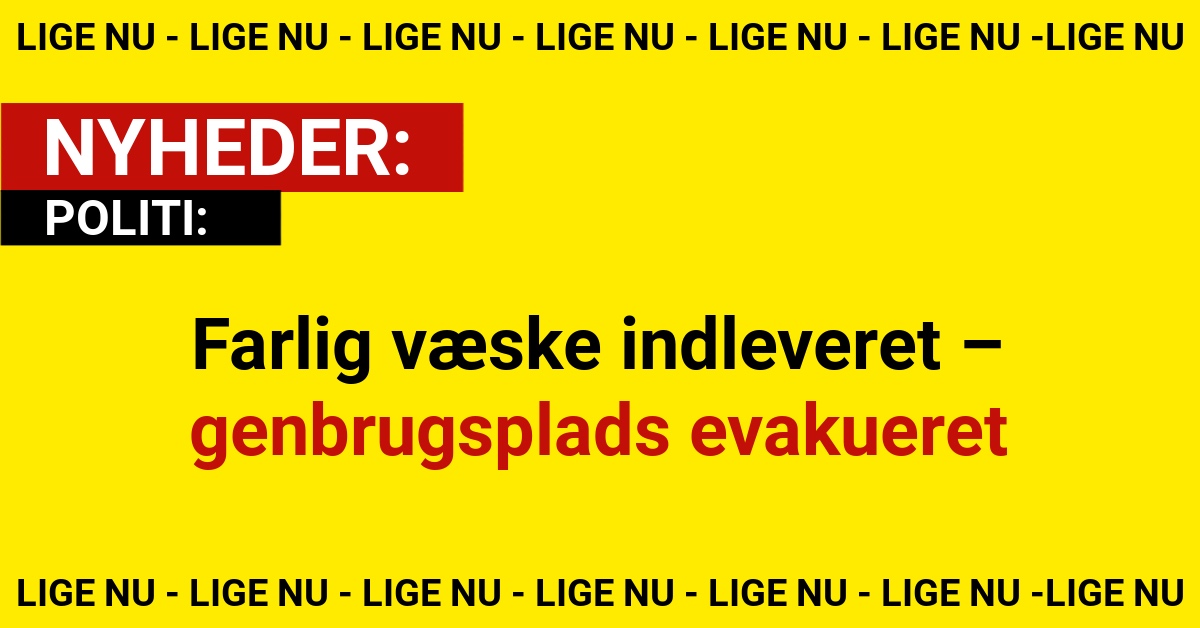 Farlig væske indleveret – genbrugsplads evakueret