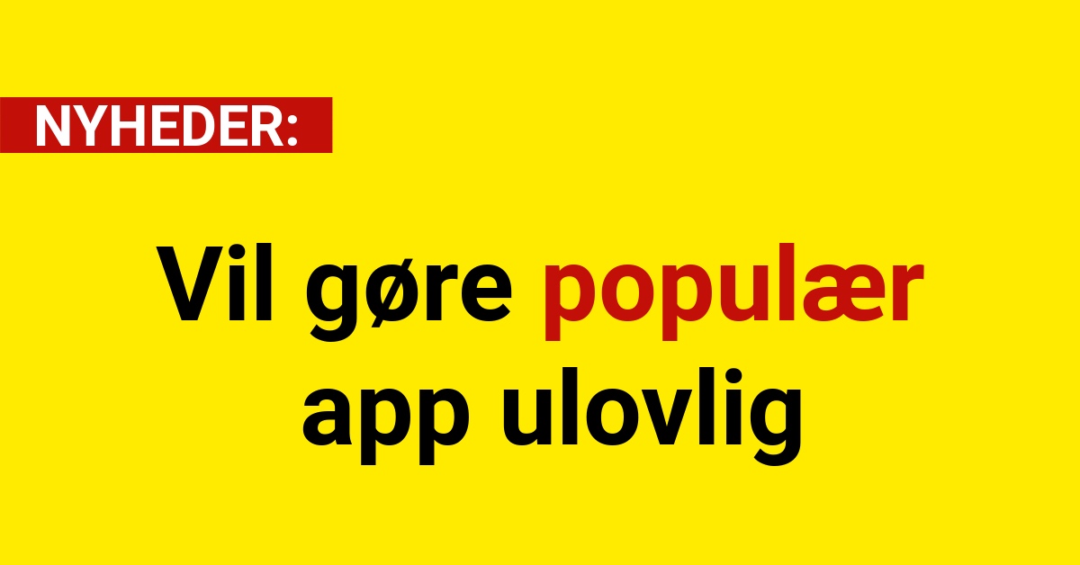 Vil gøre populær app ulovlig
