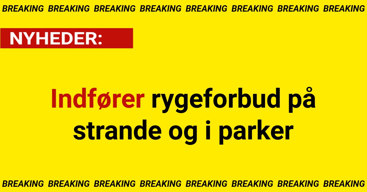 Breaking: Indfører rygeforbud på strande og i parker