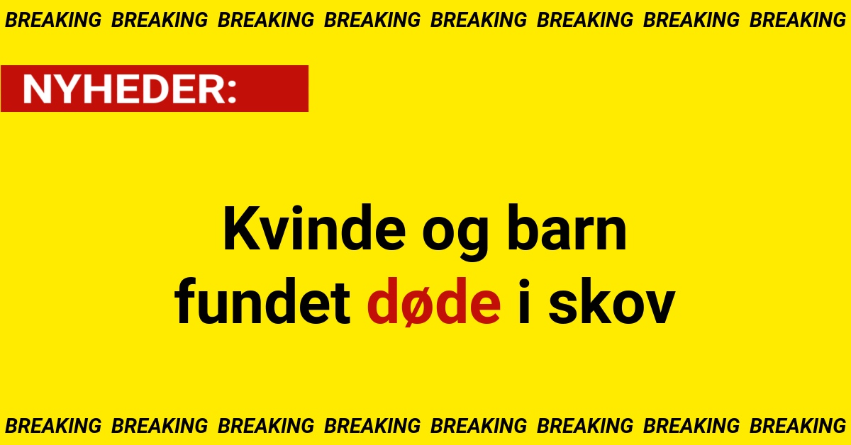 Kvinde og barn fundet døde i skov