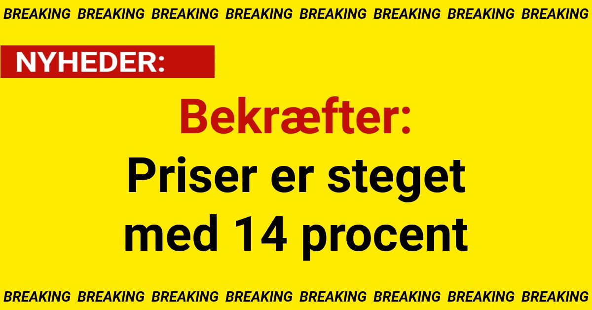 Bekræfter: Priser er steget med 14 procent