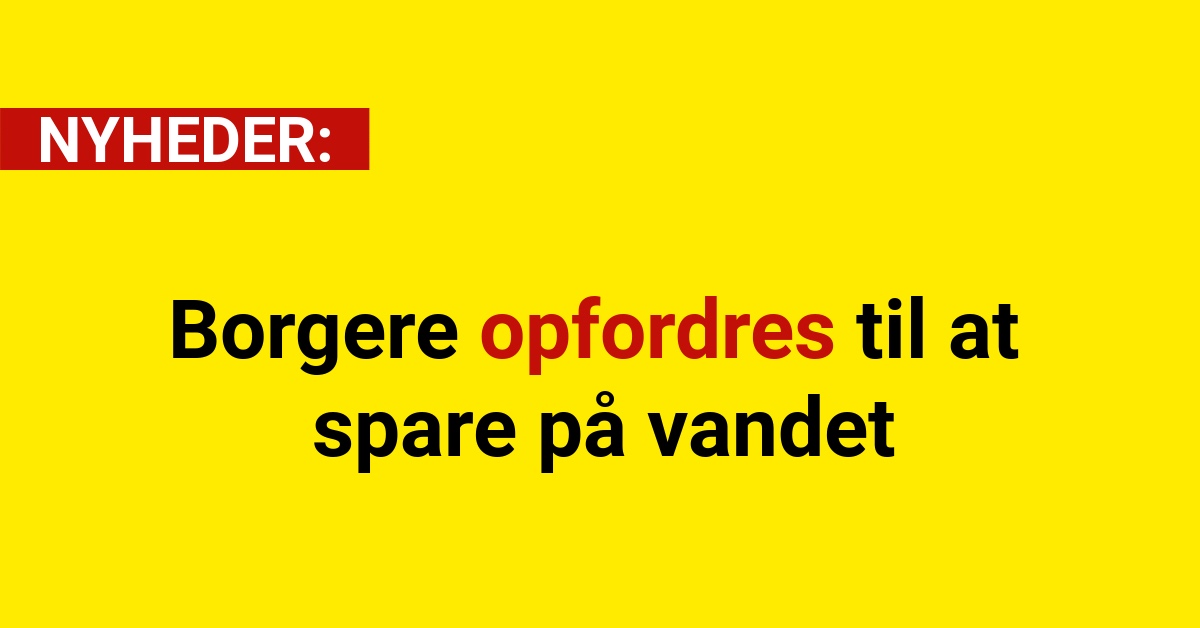Borgere opfordres til at spare på vandet