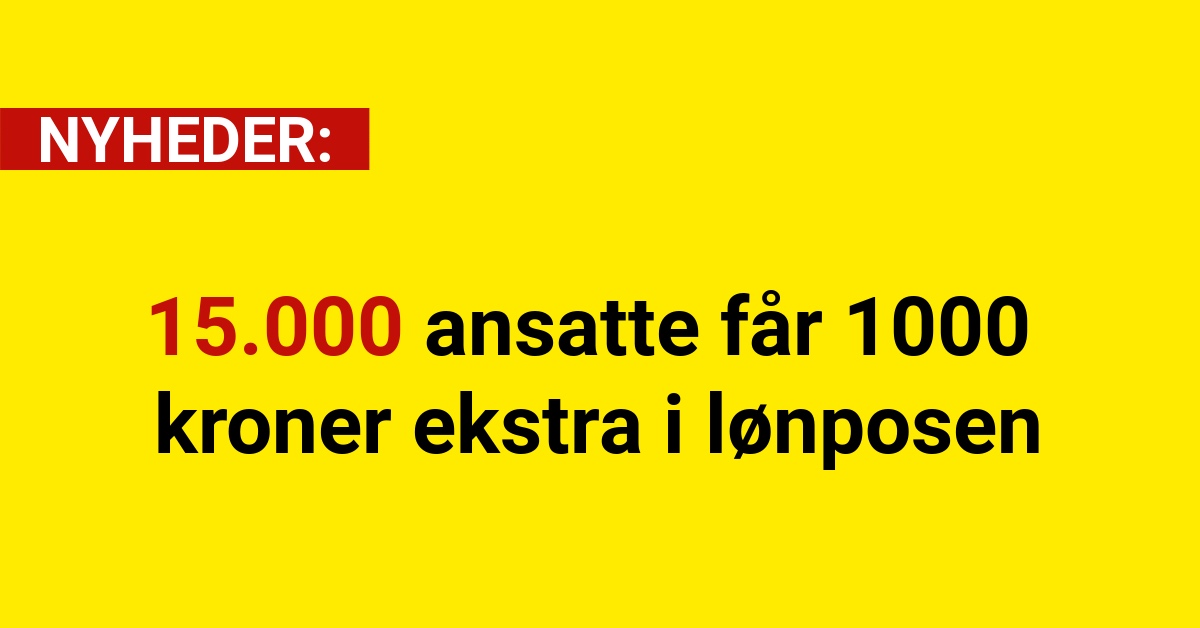 15.000 ansatte får 1000 kroner ekstra i lønposen