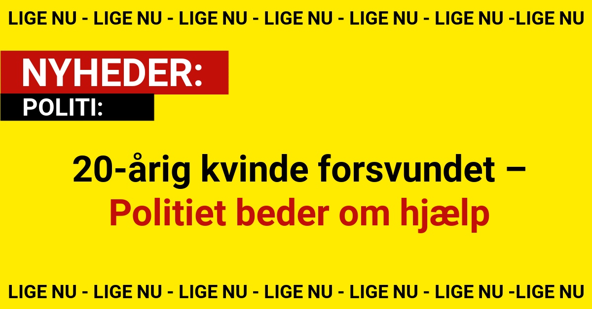 20-årig kvinde forsvundet – Politiet beder om hjælp