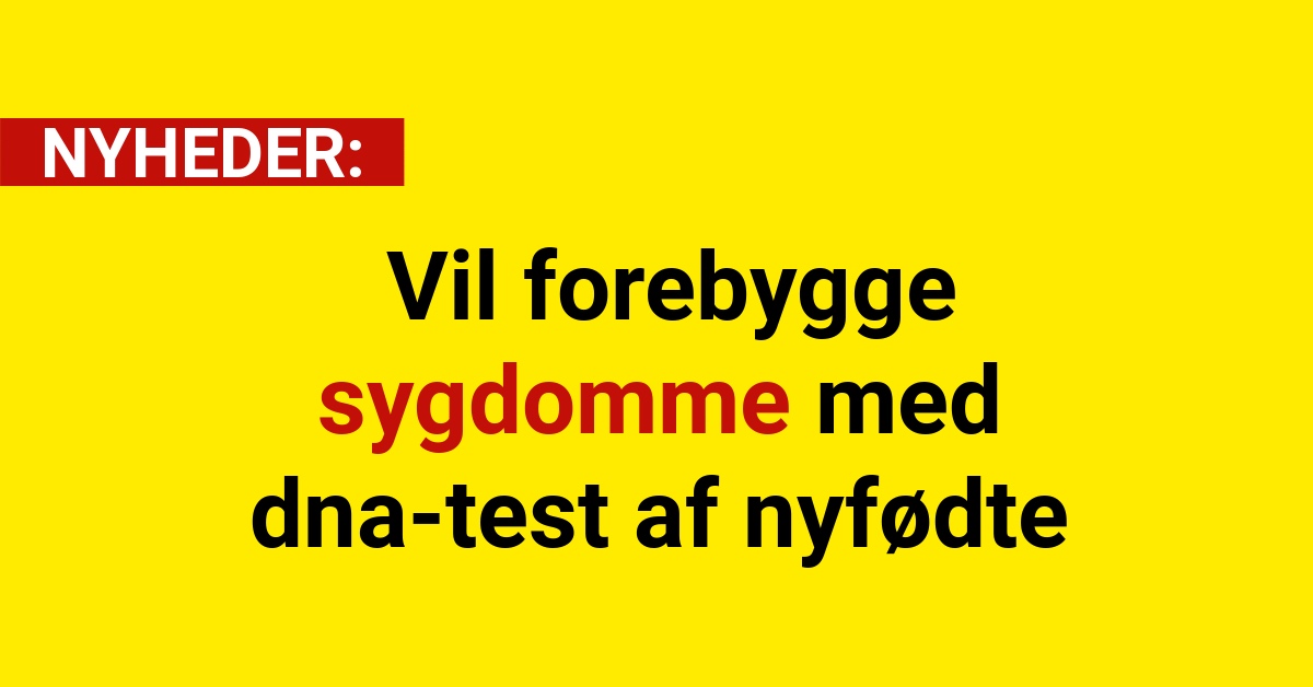 Revolution i sundhedsvæsnet: Vil forebygge sygdomme med dna-test af nyfødte